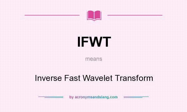 What does IFWT mean? It stands for Inverse Fast Wavelet Transform
