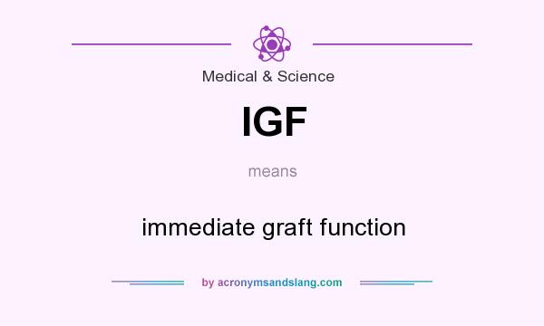 What does IGF mean? It stands for immediate graft function
