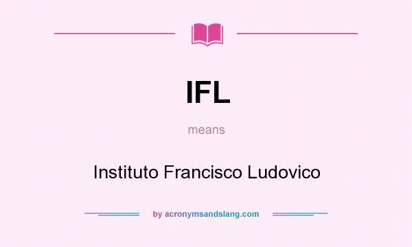 What does IFL mean? It stands for Instituto Francisco Ludovico
