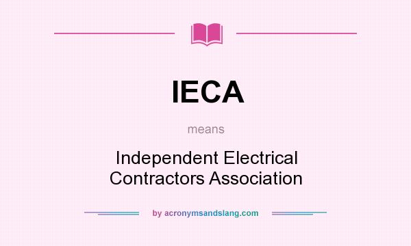 What does IECA mean? It stands for Independent Electrical Contractors Association