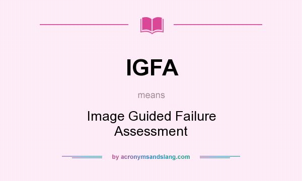 What does IGFA mean? It stands for Image Guided Failure Assessment