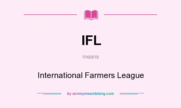 What does IFL mean? It stands for International Farmers League