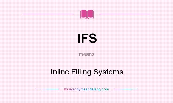What does IFS mean? It stands for Inline Filling Systems