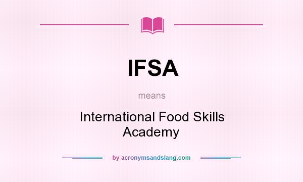 What does IFSA mean? It stands for International Food Skills Academy