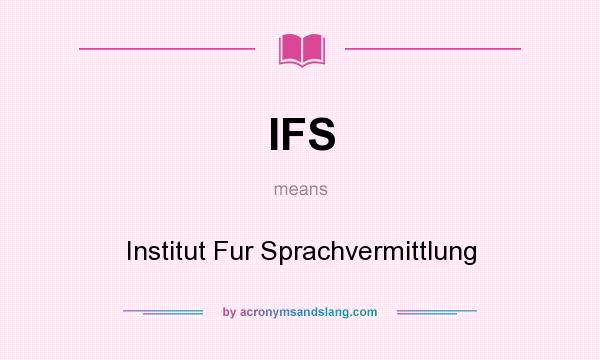 What does IFS mean? It stands for Institut Fur Sprachvermittlung