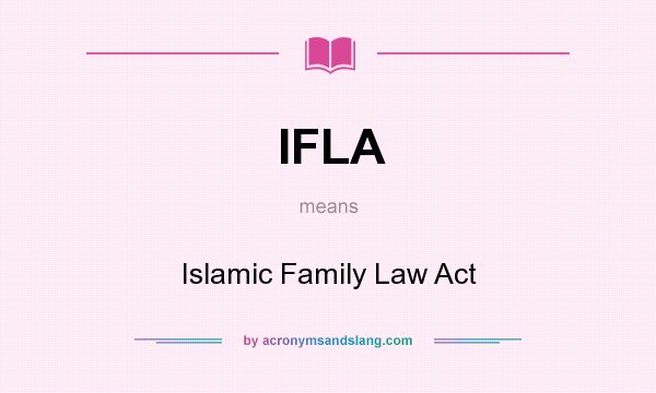 What does IFLA mean? It stands for Islamic Family Law Act