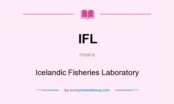 What does IFL mean? It stands for Icelandic Fisheries Laboratory