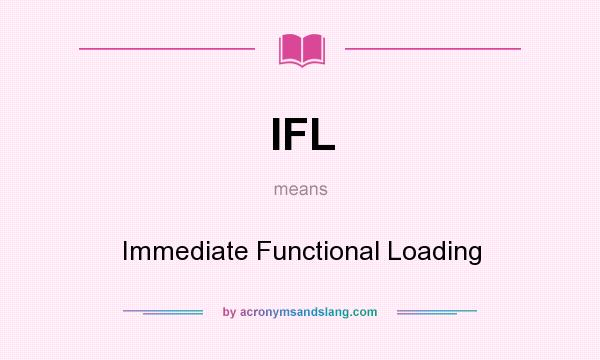 What does IFL mean? It stands for Immediate Functional Loading