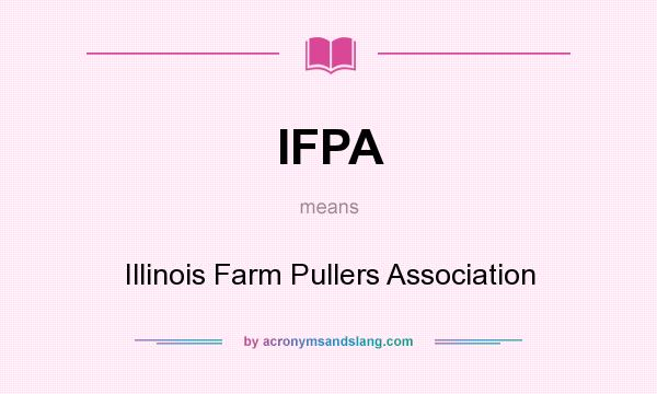 What does IFPA mean? It stands for Illinois Farm Pullers Association