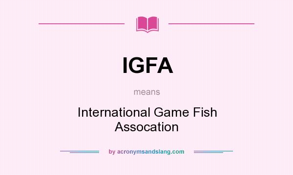 What does IGFA mean? It stands for International Game Fish Assocation