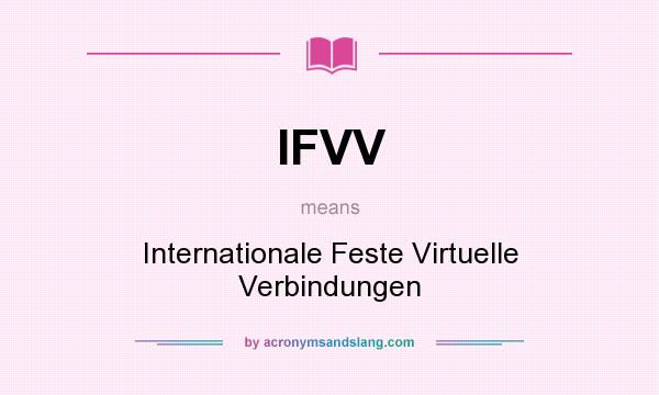 What does IFVV mean? It stands for Internationale Feste Virtuelle Verbindungen