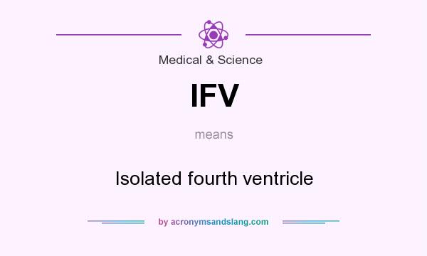 What does IFV mean? It stands for Isolated fourth ventricle