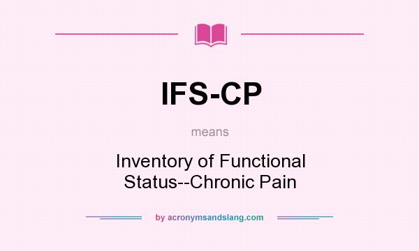 What does IFS-CP mean? It stands for Inventory of Functional Status--Chronic Pain