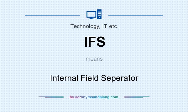 What does IFS mean? It stands for Internal Field Seperator