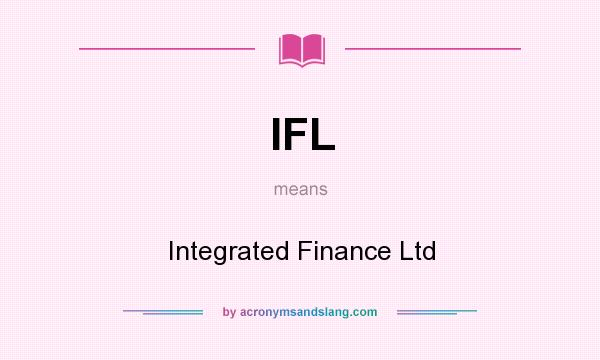What does IFL mean? It stands for Integrated Finance Ltd