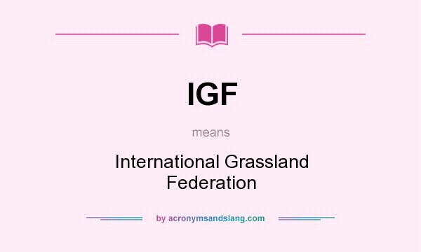 What does IGF mean? It stands for International Grassland Federation
