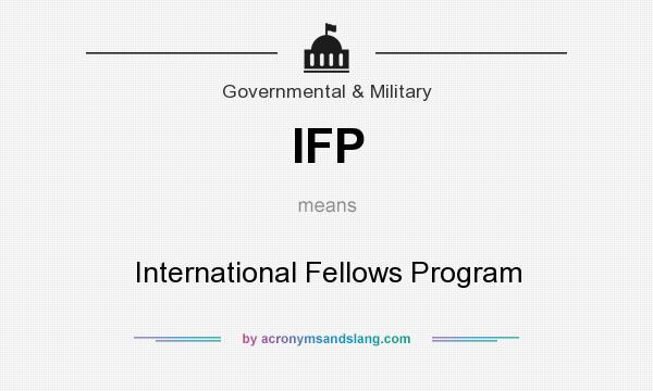 What does IFP mean? It stands for International Fellows Program