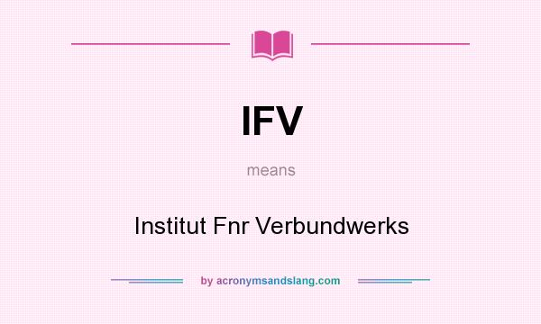What does IFV mean? It stands for Institut Fnr Verbundwerks
