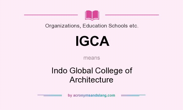 What does IGCA mean? It stands for Indo Global College of Architecture