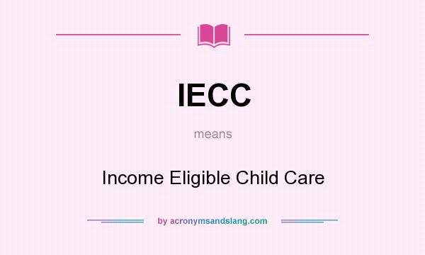 What does IECC mean? It stands for Income Eligible Child Care