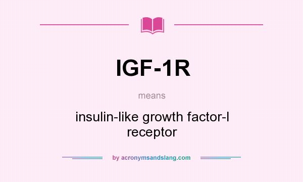 What does IGF-1R mean? It stands for insulin-like growth factor-I receptor