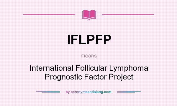 What does IFLPFP mean? It stands for International Follicular Lymphoma Prognostic Factor Project