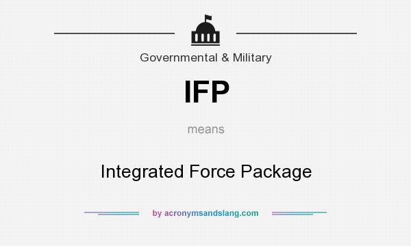 What does IFP mean? It stands for Integrated Force Package