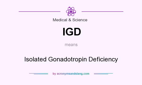 What does IGD mean? It stands for Isolated Gonadotropin Deficiency