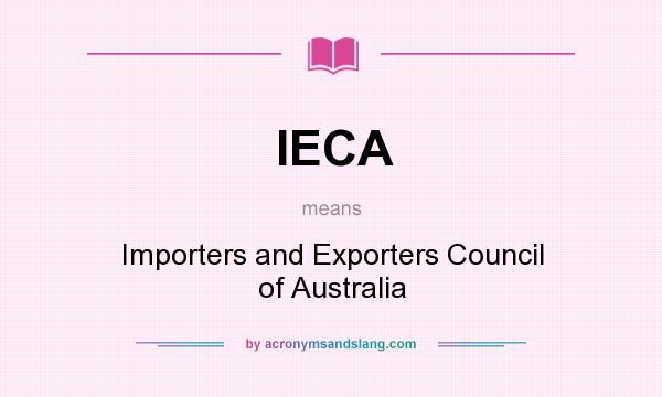 What does IECA mean? It stands for Importers and Exporters Council of Australia