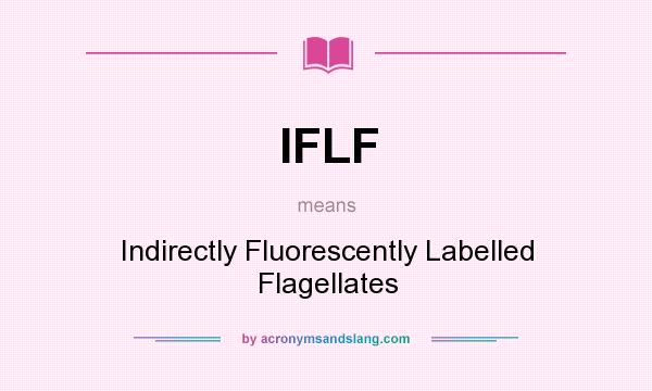 What does IFLF mean? It stands for Indirectly Fluorescently Labelled Flagellates