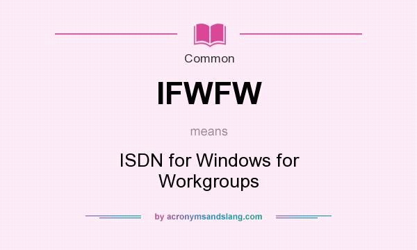 What does IFWFW mean? It stands for ISDN for Windows for Workgroups