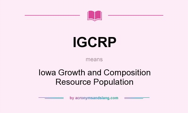 What does IGCRP mean? It stands for Iowa Growth and Composition Resource Population