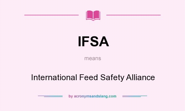 What does IFSA mean? It stands for International Feed Safety Alliance