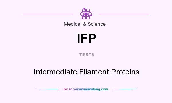 What does IFP mean? It stands for Intermediate Filament Proteins