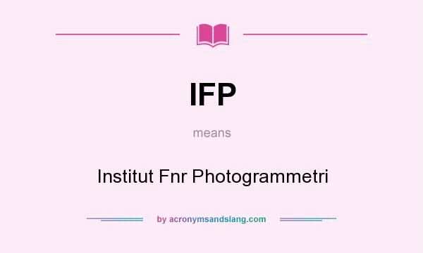 What does IFP mean? It stands for Institut Fnr Photogrammetri