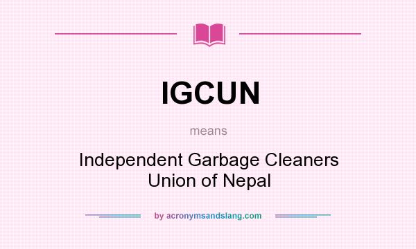 What does IGCUN mean? It stands for Independent Garbage Cleaners Union of Nepal