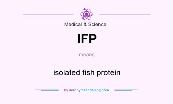 What does IFP mean? It stands for isolated fish protein