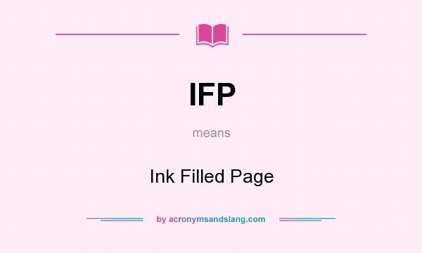 What does IFP mean? It stands for Ink Filled Page