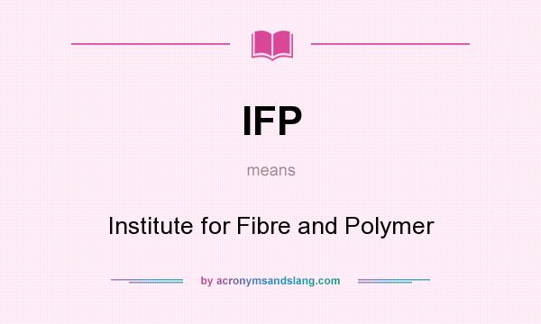 What does IFP mean? It stands for Institute for Fibre and Polymer
