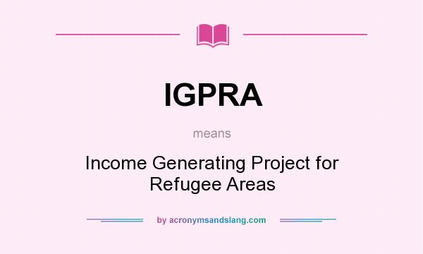 What does IGPRA mean? It stands for Income Generating Project for Refugee Areas