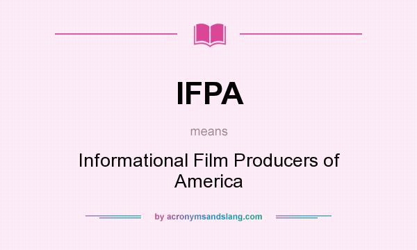 What does IFPA mean? It stands for Informational Film Producers of America