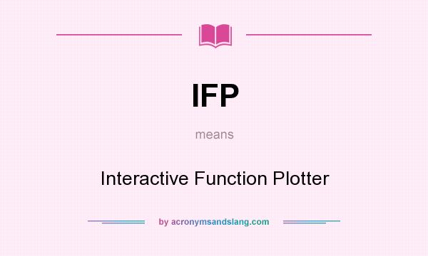 What does IFP mean? It stands for Interactive Function Plotter