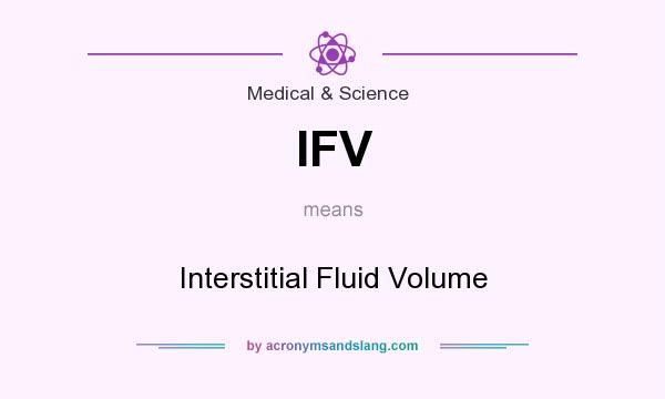 What does IFV mean? It stands for Interstitial Fluid Volume