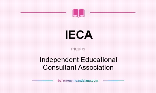 What does IECA mean? It stands for Independent Educational Consultant Association