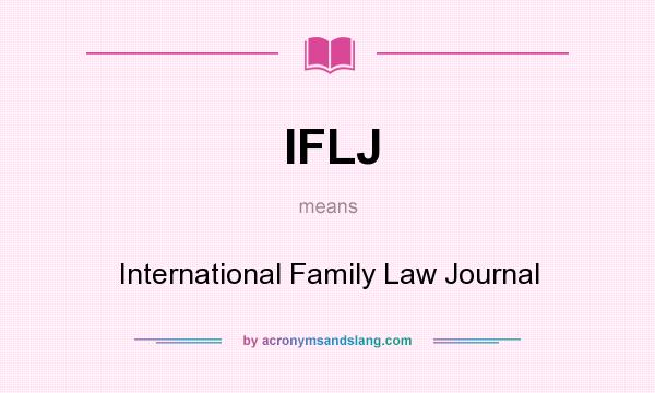 What does IFLJ mean? It stands for International Family Law Journal
