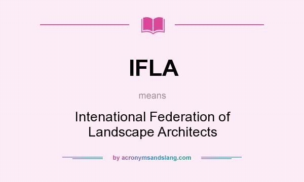 What does IFLA mean? It stands for Intenational Federation of Landscape Architects