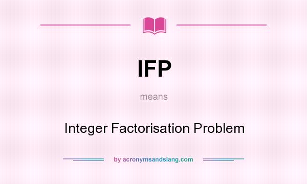 What does IFP mean? It stands for Integer Factorisation Problem
