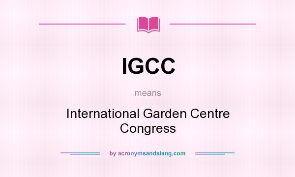 What does IGCC mean? It stands for International Garden Centre Congress