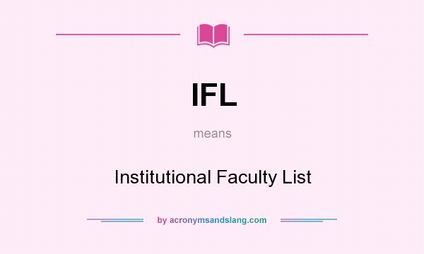 What does IFL mean? It stands for Institutional Faculty List