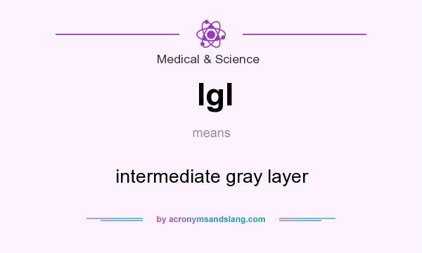 What does Igl mean? It stands for intermediate gray layer